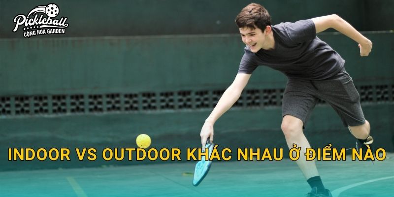 Indoor vs outdoor khác nhau ở điểm nào