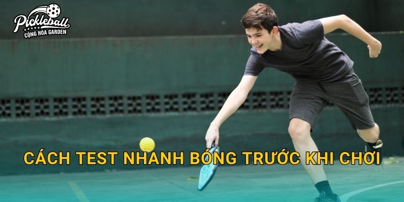 Cách test nhanh bóng trước khi chơi