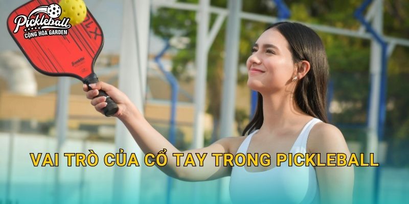 Vai trò của cổ tay trong pickleball