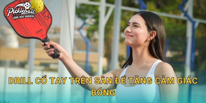 Drill cổ tay trên sân để tăng cảm giác bóng