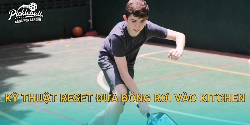 Kỹ thuật reset đưa bóng rơi vào kitchen