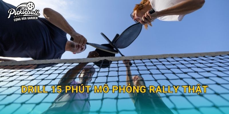Drill 15 phút mô phỏng rally thật