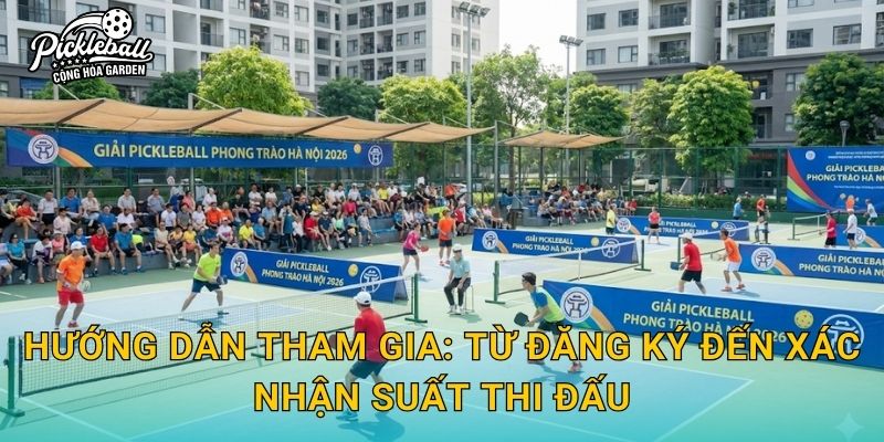 Hướng dẫn tham gia: từ đăng ký đến xác nhận suất thi đấu
