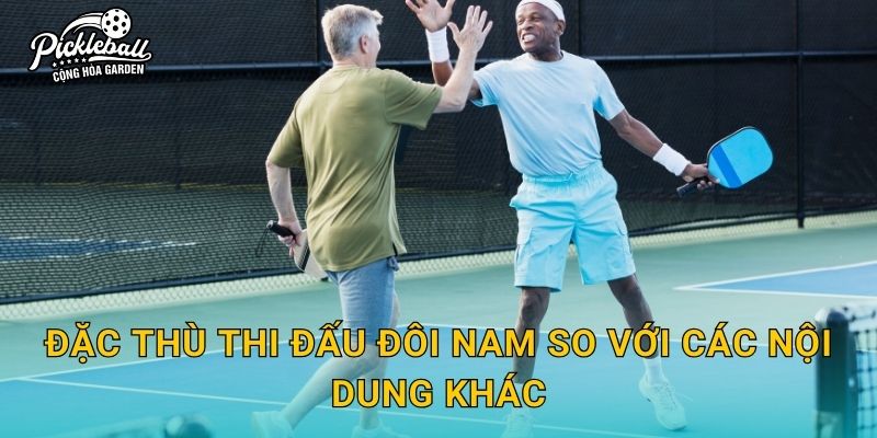 Đặc thù thi đấu đôi nam so với các nội dung khác