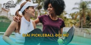Giải pickleball đôi nữ: Cách chọn cặp, chiến thuật bền và quản lý nhịp trận