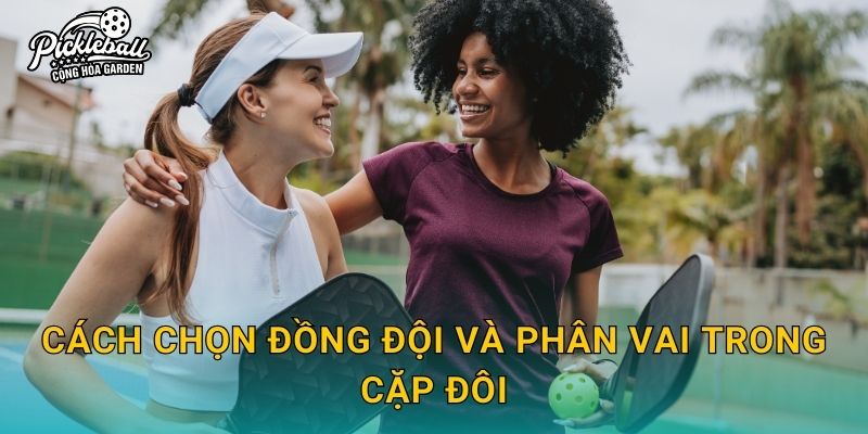 Cách chọn đồng đội và phân vai trong cặp đôi