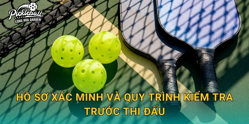 Hồ sơ xác minh và quy trình kiểm tra trước thi đấu