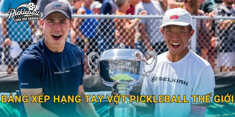 Bảng xếp hạng tay vợt pickleball thế giới: Cách hoạt động và cách đọc thứ hạng