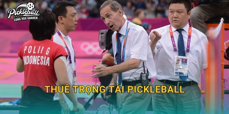 Thuê trọng tài pickleball: Tiêu chí chọn, chi phí và quy trình làm việc