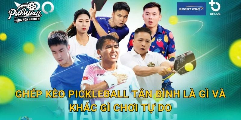 Ghép kèo pickleball Tân Bình là gì và khác gì chơi tự do?