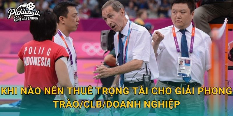 Khi nào nên thuê trọng tài cho giải phong trào/CLB/doanh nghiệp