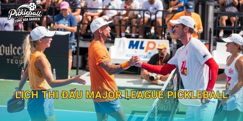 Lịch thi đấu Major League Pickleball: Theo dõi mùa giải, format đội và cách xem