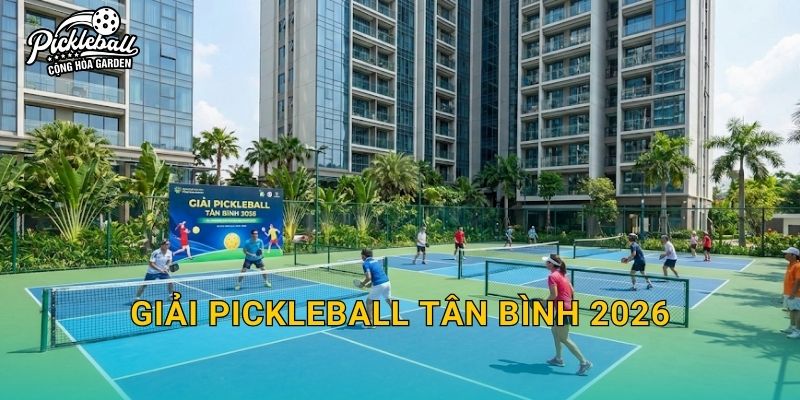 Giải pickleball Tân Bình 2026: Nội dung thi đấu, cách đăng ký và lưu ý ngày thi