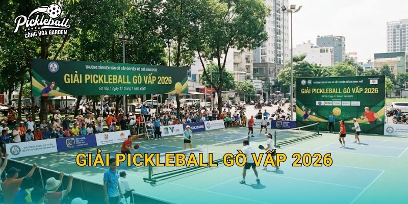 Giải pickleball Gò Vấp 2026: Cách đăng ký nhanh và chuẩn bị thi đấu hiệu quả