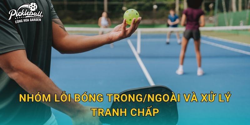 Nhóm lỗi bóng trong/ngoài và xử lý tranh chấp