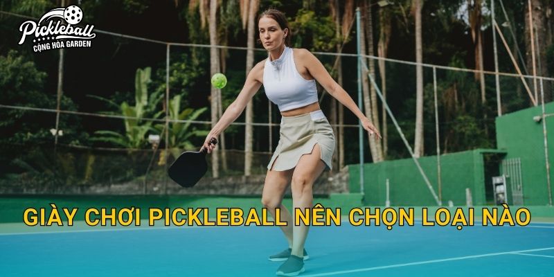 Giày chơi pickleball nên chọn loại nào? Chọn đúng theo sân để bám chắc và tránh chấn thương