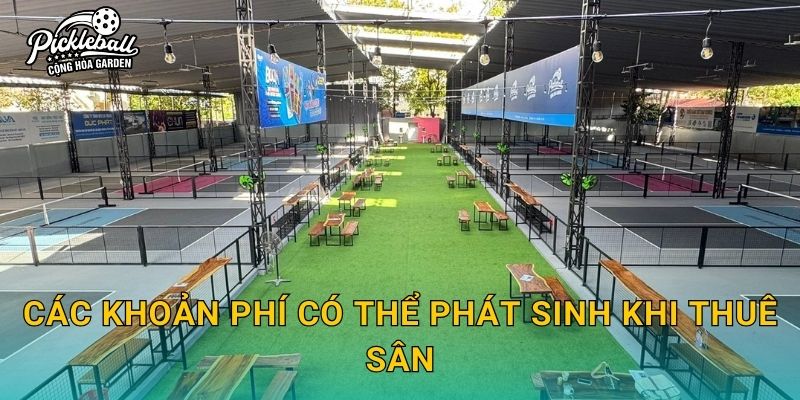 Các khoản phí có thể phát sinh khi thuê sân