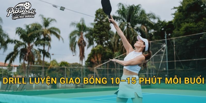 Drill luyện giao bóng 10–15 phút mỗi buổi