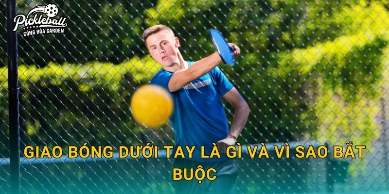Giao bóng dưới tay là gì và vì sao bắt buộc